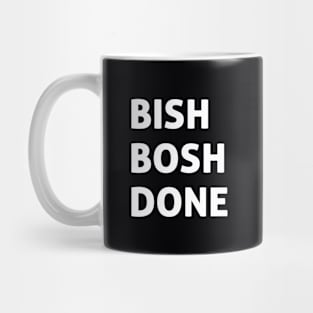 Bish Bosh Done Mug